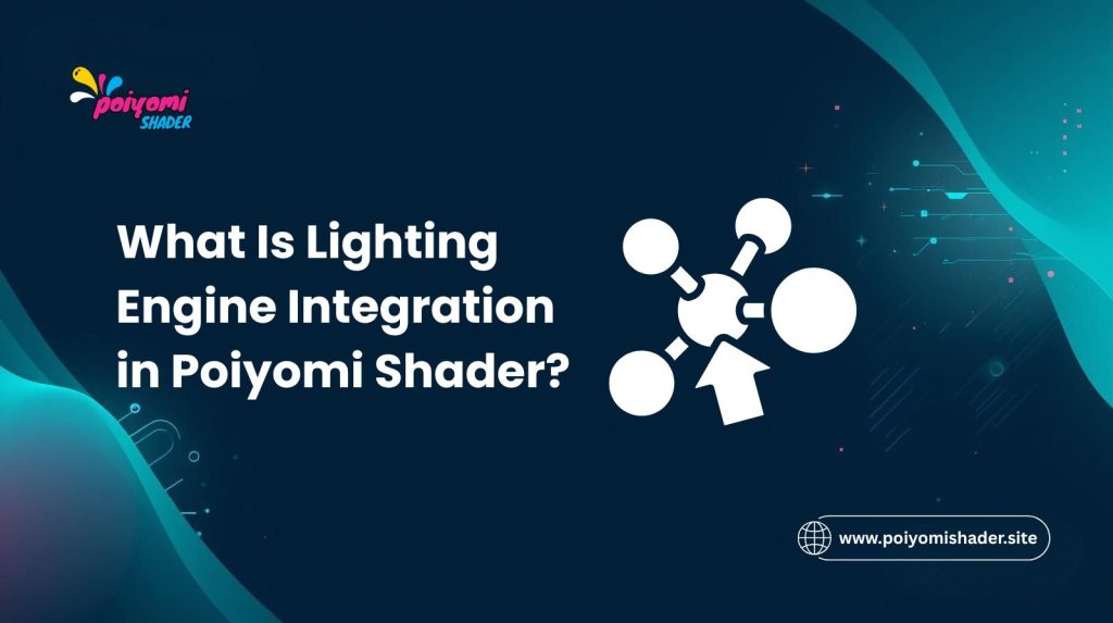 what is lighting engine integrtion in poiyomi shader.