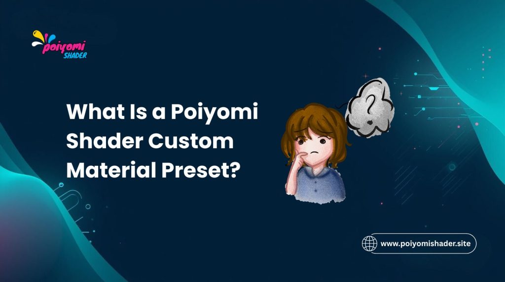 What Is a Poiyomi Shader Custom Material Preset?