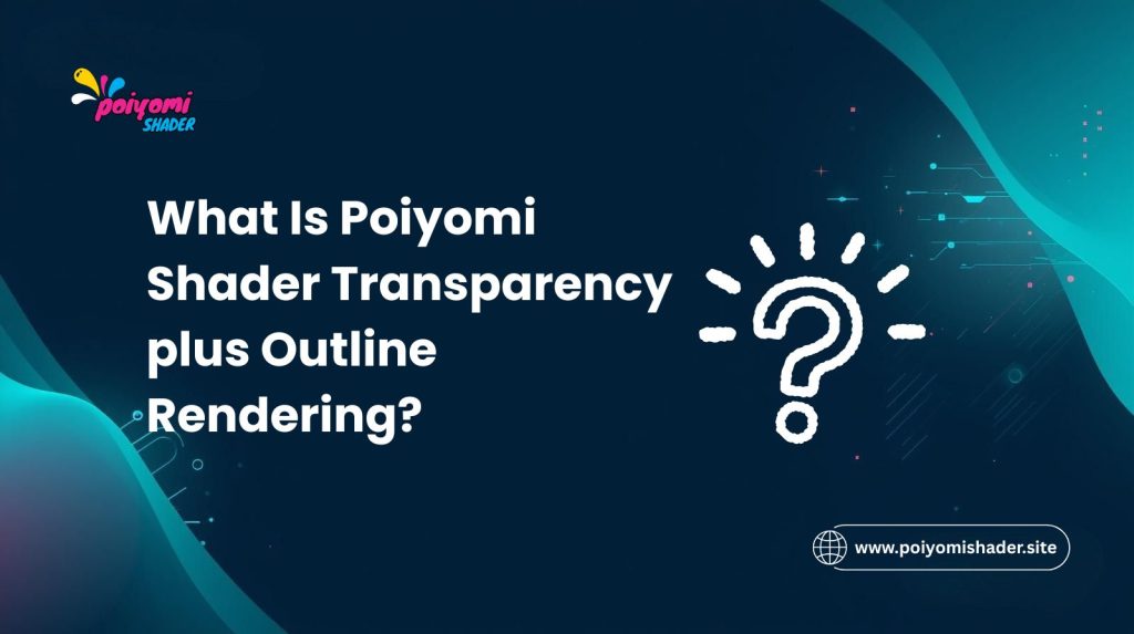 what is poiyomi shader transparacy plus outline rendering