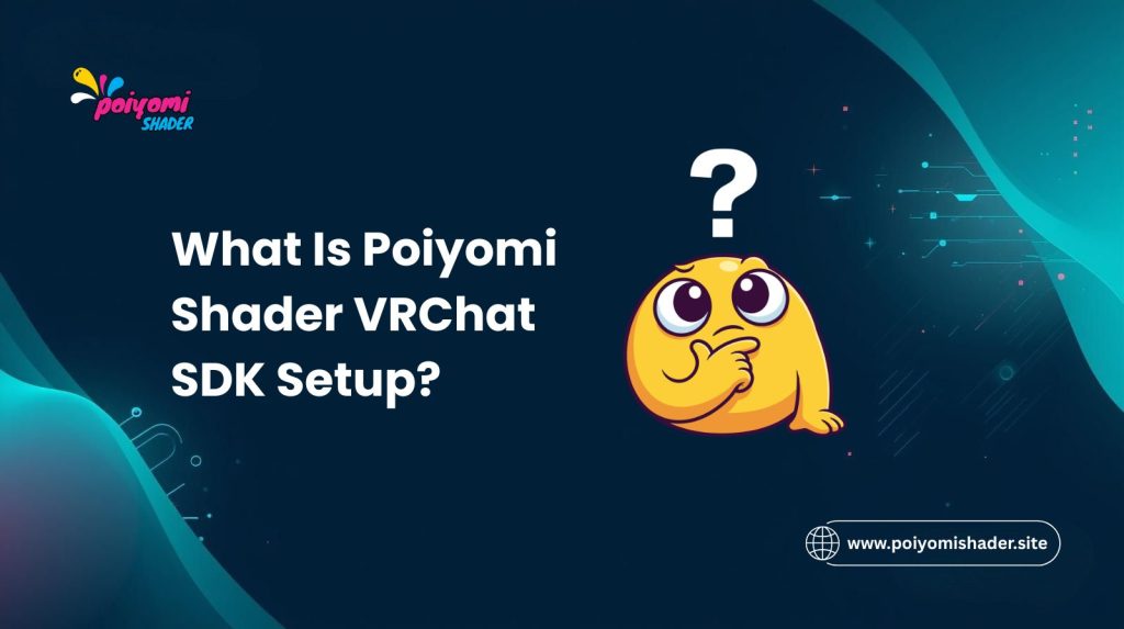 what is poiyomi shader vrchat sdk setup