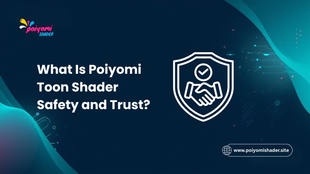 What Is Poiyomi Toon Shader Safety and Trust?